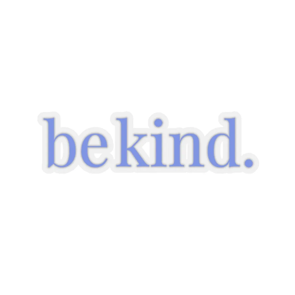 be kind. Blue Font Car Sticker (6X6)